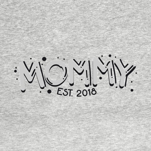 Mommy Est. 2018 New Mom Mother's Day by chrizy1688